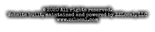 © 2020 All rights reserved. Website built, maintained and powered by ZZLocal, LLC www.zzlocal.com